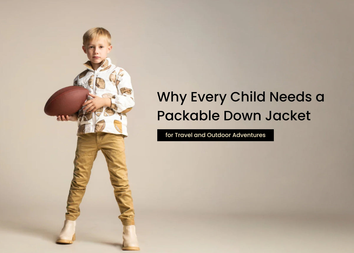 Why Every Child Needs a Packable Down Jacket for Travel and Outdoor Adventures